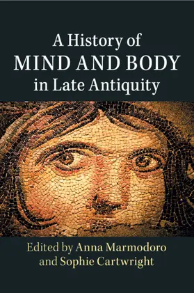 Marmodoro / Cartwright |  A History of Mind and Body in Late Antiquity | Buch |  Sack Fachmedien