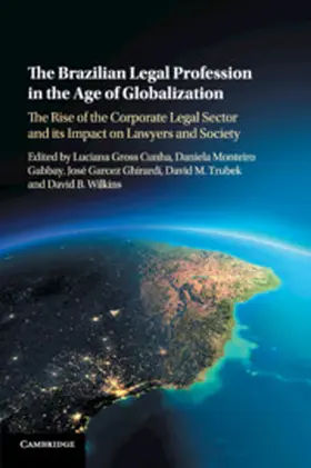 Cunha / Gabbay / Ghirardi |  The Brazilian Legal Profession in the Age of Globalization: The Rise of the Corporate Legal Sector and Its Impact on Lawyers and Society | Buch |  Sack Fachmedien