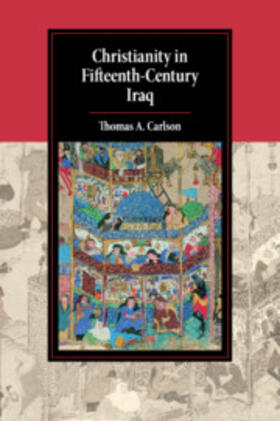 Carlson | Christianity in Fifteenth-Century Iraq | Buch | 978-1-316-63713-5 | sack.de