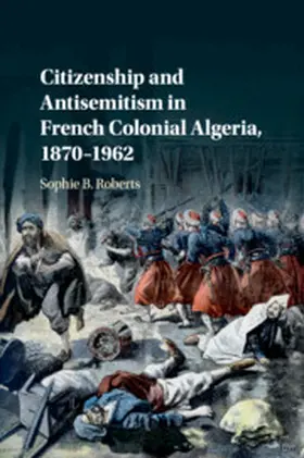 Roberts |  Citizenship and Antisemitism in French Colonial Algeria, 1870-1962 | Buch |  Sack Fachmedien