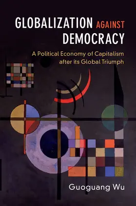 Wu | Globalization against Democracy | Buch | 978-1-316-64075-3 | www.sack.de
