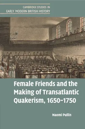 Pullin |  Female Friends and the Making of Transatlantic Quakerism, 1650-1750 | Buch |  Sack Fachmedien