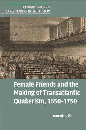 Pullin | Female Friends and the Making of Transatlantic Quakerism, 1650-1750 | Buch | 978-1-316-64962-6 | sack.de