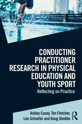 Casey / Fletcher / Schaefer |  Conducting Practitioner Research in Physical Education and Youth Sport | eBook | Sack Fachmedien