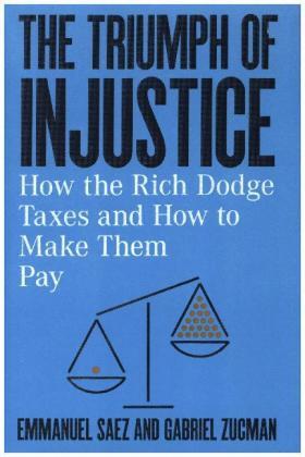 Saez / Zucman | The Triumph of Injustice: How the Rich Dodge Taxes and How to Make Them Pay | Buch | 978-1-324-00272-7 | sack.de