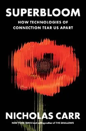 Carr |  Superbloom: How Technologies of Connection Tear Us Apart | eBook | Sack Fachmedien