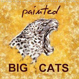 Bleckmann |  Painted Big Cats (Wall Calendar 2021 300 × 300 mm Square) | Sonstiges |  Sack Fachmedien