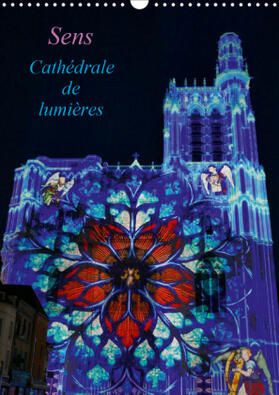 Beziers | Sens Cathédrale de lumières (Calendrier mural 2021 DIN A3 vertical) | Sonstiges | 978-1-325-56880-2 | www.sack.de