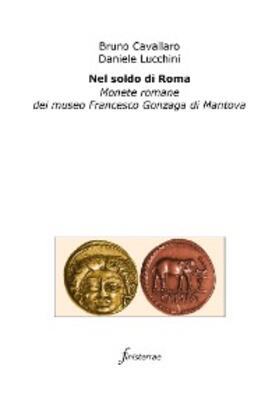 Lucchini / Cavallaro |  Nel soldo di Roma. Monete romane del museo Francesco Gonzaga di Mantova | eBook | Sack Fachmedien