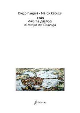 Furgeri / Rebuzzi |  Eros. Amori e passioni al tempo dei Gonzaga | eBook | Sack Fachmedien