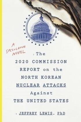 Lewis |  The 2020 Commission Report on the North Korean Nuclear Attacks Against the U.S. | Buch |  Sack Fachmedien