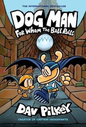 Pilkey |  Dog Man 07: For Whom the Ball Rolls | Buch |  Sack Fachmedien