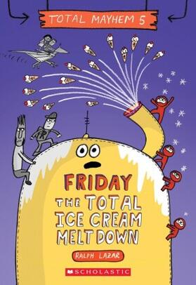 Lazar |  Friday - The Total Ice Cream Meltdown (Total Mayhem #5) | Buch |  Sack Fachmedien