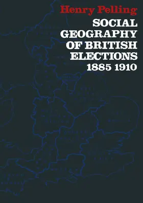 Pelling |  Social Geography of British Elections 1885-1910 | Buch |  Sack Fachmedien