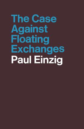 Einzig | The Case against Floating Exchanges | Buch | 978-1-349-00683-0 | sack.de
