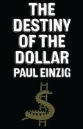 Einzig |  The Destiny of the Dollar | Buch |  Sack Fachmedien