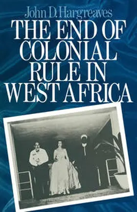 Hargreaves |  The End of Colonial Rule in West Africa | eBook | Sack Fachmedien