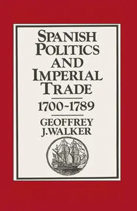 Walker |  Spanish Politics and Imperial Trade, 1700–1789 | eBook | Sack Fachmedien