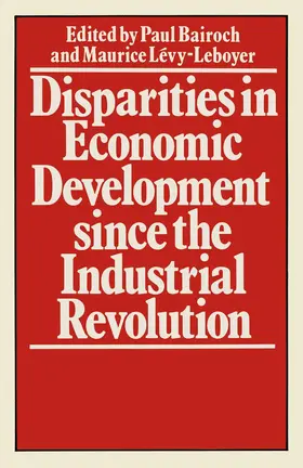 Levy-Leboyerd / Bairoch |  Disparities in Economic Development Since the Industrial Revolution | Buch |  Sack Fachmedien