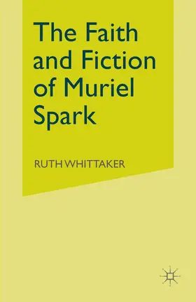 Whittaker |  The Faith and Fiction of Muriel Spark | Buch |  Sack Fachmedien