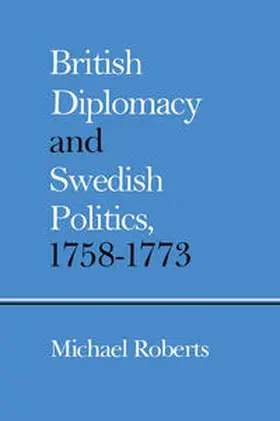 Roberts |  British Diplomacy and Swedish Politics, 1758-1773 | eBook | Sack Fachmedien