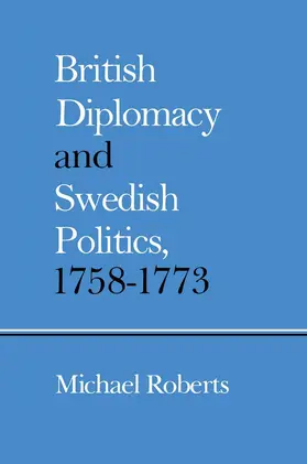Roberts |  British Diplomacy and Swedish Politics, 1758-1773 | Buch |  Sack Fachmedien