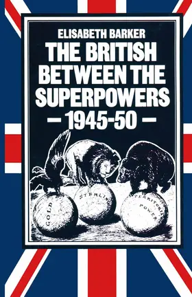 Barker | The British Between the Superpowers, 1945-50 | Buch | 978-1-349-05763-4 | www.sack.de