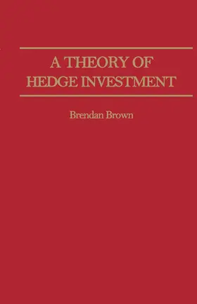 Brown |  A Theory of Hedge Investment | Buch |  Sack Fachmedien