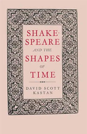 Kastan |  Shakespeare and the Shapes of Time | eBook | Sack Fachmedien
