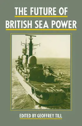 Till |  The Future of British Sea Power | eBook | Sack Fachmedien