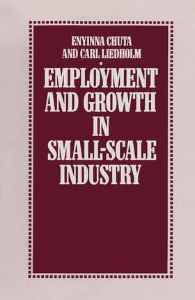 Chuta / Liedholm | Employment and Growth in Small-Scale Industry | Buch | 978-1-349-07850-9 | sack.de