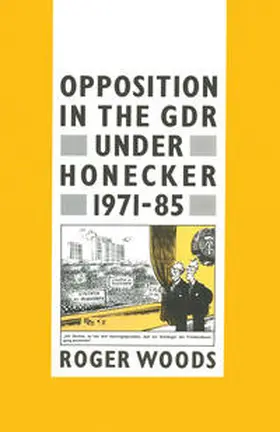 Woods |  Opposition in the GDR under Honecker, 1971-85 | eBook | Sack Fachmedien