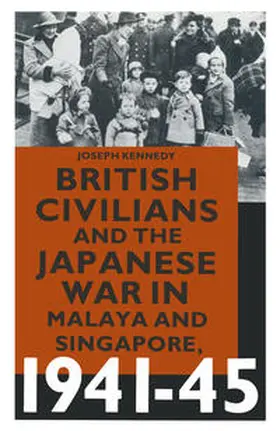 Kennedy |  British Civilians and the Japanese War in Malaya and Singapore, 1941-45 | eBook | Sack Fachmedien