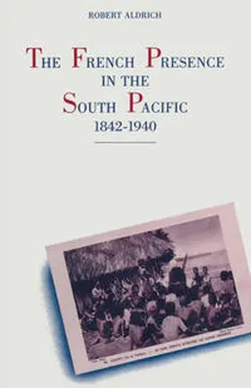 Aldrich |  The French Presence in the South Pacific, 1842–1940 | eBook | Sack Fachmedien