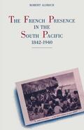 Aldrich |  The French Presence in the South Pacific, 1842-1940 | Buch |  Sack Fachmedien