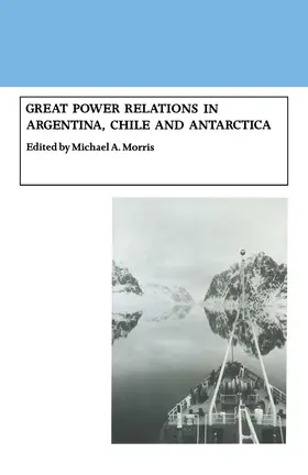 Morris |  Great Power Relations in Argentina, Chile and Antarctica | Buch |  Sack Fachmedien