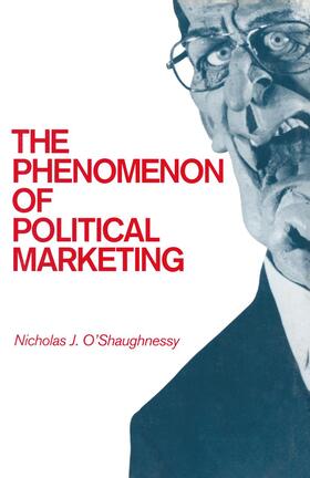O'Shaughnessy | The Phenomenon of Political Marketing | Buch | 978-1-349-10354-6 | sack.de