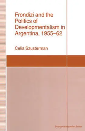 Szusterman |  Frondizi and the Politics of Developmentalism in Argentina, 1955–62 | eBook | Sack Fachmedien