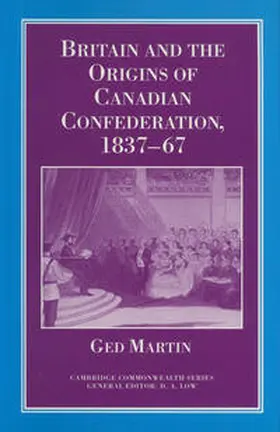 Martin |  Britain and the Origins of Canadian Confederation, 1837-67 | eBook | Sack Fachmedien