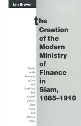 Brown | The Creation of the Modern Ministry of Finance in Siam, 1885–1910 | E-Book | sack.de