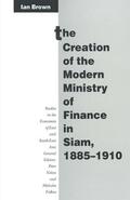 Brown |  The Creation of the Modern Ministry of Finance in Siam, 1885-1910 | Buch |  Sack Fachmedien