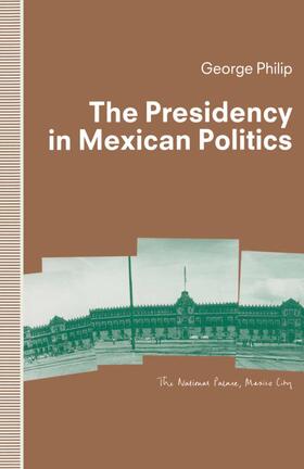 Philip | The Presidency in Mexican Politics | Buch | 978-1-349-12194-6 | sack.de