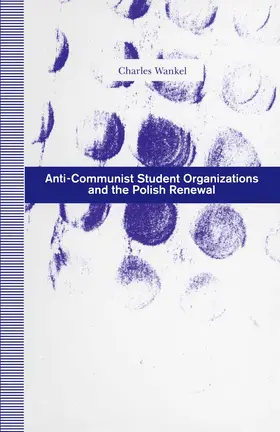 Wankel |  Anti-Communist Student Organizations and the Polish Renewal | Buch |  Sack Fachmedien