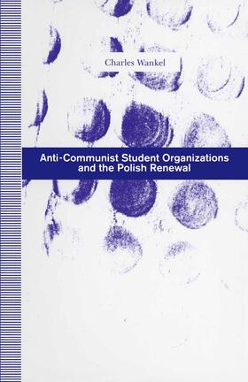Wankel | Anti-Communist Student Organizations and the Polish Renewal | Buch | 978-1-349-12552-4 | sack.de