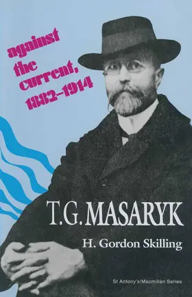 Skilling |  T. G. Masaryk: Against the Current, 1882-1914 | Buch |  Sack Fachmedien