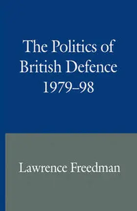 Freedman |  The Politics of British Defence 1979–98 | eBook | Sack Fachmedien