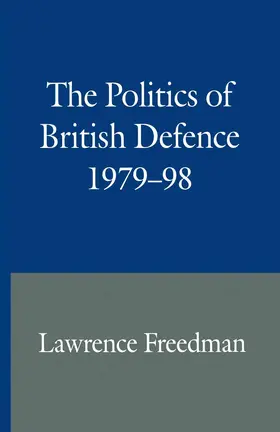 Freedman |  The Politics of British Defence 1979-98 | Buch |  Sack Fachmedien