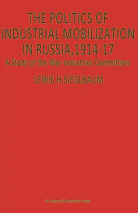 Siegelbaum |  The Politics of Industrial Mobilization in Russia, 1914–17 | eBook | Sack Fachmedien