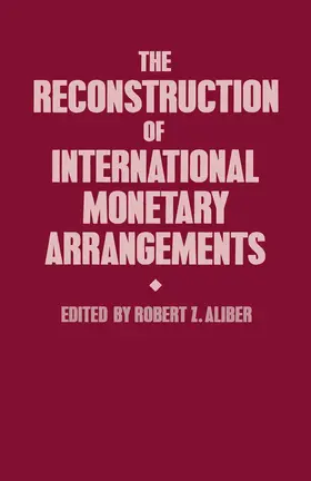 Aliber |  The Reconstruction of International Monetary Arrangements | Buch |  Sack Fachmedien