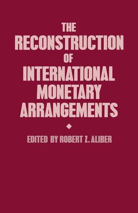Aliber | The Reconstruction of International Monetary Arrangements | Buch | 978-1-349-18515-3 | sack.de